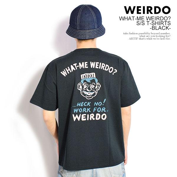 WEIRDO ウィアード WHAT-ME WEIRDO? - S/S T-SHIRTS -BLACK-
